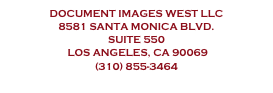 Document Images WEST llc 
8581 santa monica blvd.
suite 550
 los angeles, ca 90069 
(310) 855-3464
cs@diwllc.com